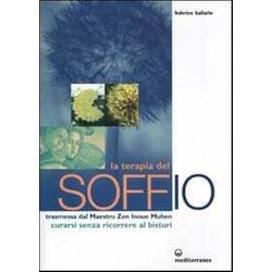 La Terapia Del Soffio. Trasmessa Dal Maestro Zen Inoue Muhen. Come Curarsi Senza Ricorrere Al Bisturi La Terapia Del Soffio. Trasmessa Dal Maestro Zen Inoue Muhen. Come Curarsi Senza Ricorrere Al Bisturi