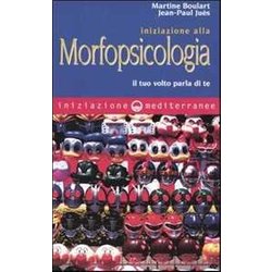 Iniziazione Alla Morfopsicologia. Il Tuo Volto Parla Di Te Iniziazione Alla Morfopsicologia. Il Tuo Volto Parla Di Te