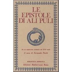 Le Epistole Di Ali Puli. Da Un Manoscritto Alchemico Del Xvii Secolo Le Epistole Di Ali Puli. Da Un Manoscritto Alchemico Del Xvii Secolo