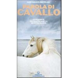 Parola Di Cavallo. Le Risposte Dei Nostri Amici A Quattro Zampe Parola Di Cavallo. Le Risposte Dei Nostri Amici A Quattro Zampe