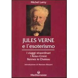 Jules Verne E L'esoterismo. I Viaggi Straordinari, I Rosacroce, Rennes-Le-Chateau