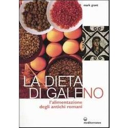 La Dieta Di Galeno. L'alimentazione Degli Antichi Romani La Dieta Di Galeno. L'alimentazione Degli Antichi Romani