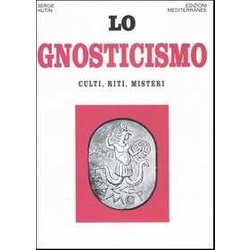 Lo Gnosticismo. Culti, Riti, Misteri Lo Gnosticismo. Culti, Riti, Misteri