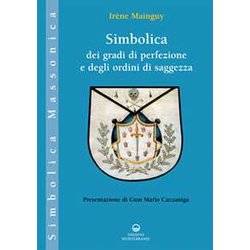 Simbolica Dei Gradi Di Perfezione E Degli Ordini Di Saggezza. Ediz. Illustrata