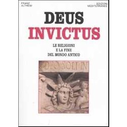Deus Invictus. Le Religioni E La Fine Del Mondo Antico Deus Invictus. Le Religioni E La Fine Del Mondo Antico