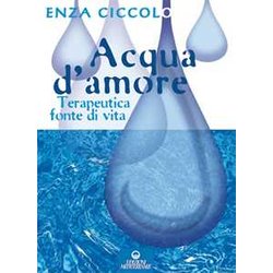 Acqua D'amore. Terapeutica Fonte Di Vita. Ediz. Illustrata Acqua D'amore. Terapeutica Fonte Di Vita. Ediz. Illustrata