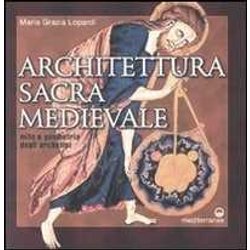 Architettura Sacra Medievale. Mito E Geometria Degli Archetipi. Ediz. Illustrata Architettura Sacra Medievale. Mito E Geometria Degli Archetipi. Ediz. Illustrata
