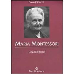 Maria Montessori. Una biografia