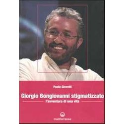 Giorgio Bongiovanni Stigmatizzato. L'avventura Di Una Vita Giorgio Bongiovanni Stigmatizzato. L'avventura Di Una Vita