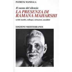 La Presenza Di Ramana Maharshi. Il Suono Del Silenzio. Scritti Inediti, Colloqui, Istruzioni, Aneddoti La Presenza Di Ramana Maharshi. Il Suono Del Silenzio. Scritti Inediti, Colloqui, Istruzioni, Aneddoti