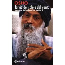 La Via Del Sole E Del Vento. Discorsi Sul Tao-Te-Ching Di Lao Tzu (Vol. 3) La Via Del Sole E Del Vento. Discorsi Sul Tao-Te-Ching Di Lao Tzu (Vol. 3)