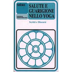 Salute E Guarigione Nello Yoga. Scritti E Discorsi Salute E Guarigione Nello Yoga. Scritti E Discorsi