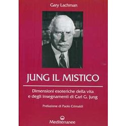 Jung Il Mistico. Dimensioni Esoteriche Della Vita E Degli Insegnamenti Di Carl G. Jung Jung Il Mistico. Dimensioni Esoteriche Della Vita E Degli Insegnamenti Di Carl G. Jung