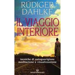 Il Viaggio Interiore. Tecniche Di Autoguarigione, Meditazione E Visualizzazione
