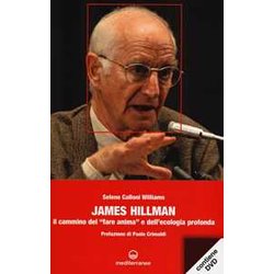 James Hillman. Il Cammino Del «Fare Anima» E Dell'ecologia Profonda. Con Dvd James Hillman. Il Cammino Del «Fare Anima» E Dell'ecologia Profonda. Con Dvd