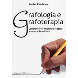 Grafologia E Grafoterapia. Comprendere E Migliorare Se Stessi Attraverso La Scrittura Grafologia E Grafoterapia. Comprendere E Migliorare Se Stessi Attraverso La Scrittura