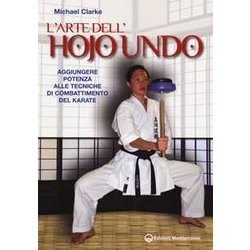 L'arte Dell'hojo Undo. Aggiungere Potenza Alle Tecniche Di Combattimento Del Karate L'arte Dell'hojo Undo. Aggiungere Potenza Alle Tecniche Di Combattimento Del Karate