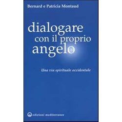 Dialogare Con Il Proprio Angelo. Una Via Spirituale Occidentale Dialogare Con Il Proprio Angelo. Una Via Spirituale Occidentale
