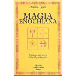 Magia Enochiana. Il Sistema Originario Della Magia Angelica Magia Enochiana. Il Sistema Originario Della Magia Angelica