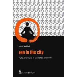 Zen In The City. L'arte Di Fermarsi In Un Mondo Che Corre Zen In The City. L'arte Di Fermarsi In Un Mondo Che Corre