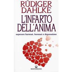 L'infarto Dell'anima. Superare Burnout, Boreout E Depressione L'infarto Dell'anima. Superare Burnout, Boreout E Depressione