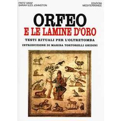 Orfeo E Le Lamine D'oro. Testi Rituali Per L'oltretomba Orfeo E Le Lamine D'oro. Testi Rituali Per L'oltretomba