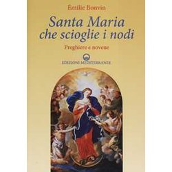 Santa Maria Che Scioglie I Nodi. Preghiere E Novene Santa Maria Che Scioglie I Nodi. Preghiere E Novene