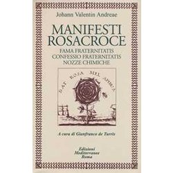 Manifesti Rosacroce. Fama Fraternitatis-Confessio Fraternitatis-Nozze Chimiche Manifesti Rosacroce. Fama Fraternitatis-Confessio Fraternitatis-Nozze Chimiche