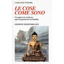Le Cose Come Sono. Un Approccio Moderno Agli Insegnamenti Del Buddha Le Cose Come Sono. Un Approccio Moderno Agli Insegnamenti Del Buddha