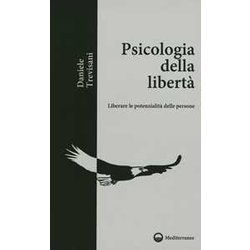 Psicologia Della Libertà . Liberare Le Potenzialità Delle Persone Psicologia Della Libertà . Liberare Le Potenzialità Delle Persone