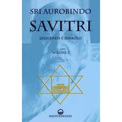 Savitri. Leggenda E Simbolo. Prima Parte (Libri I-III) (Vol. 1) Savitri. Leggenda E Simbolo. Prima Parte (Libri I-III) (Vol. 1)