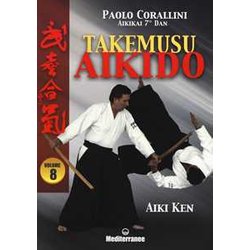 Takemusu Aikido. Aiki Ken (Vol. 8) Takemusu Aikido. Aiki Ken (Vol. 8)