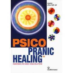 Psico Pranic Healing. Pranoterapia Per Curare I Disagi Della Psiche