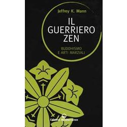 Il Guerriero Zen. Buddhismo E Arti Marziali Il Guerriero Zen. Buddhismo E Arti Marziali