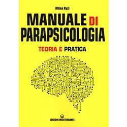 Manuale Di Parapsicologia. Teoria E Pratica. Nuova Ediz. Manuale Di Parapsicologia. Teoria E Pratica. Nuova Ediz.