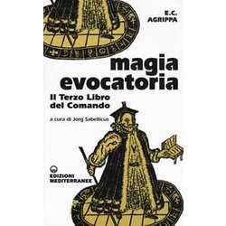 Magia Evocatoria. Il Terzo Libro Del Comando Magia Evocatoria. Il Terzo Libro Del Comando