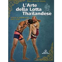 L'arte Della Lotta Thailandese. Tecniche Di Combattimento Corpo A Corpo L'arte Della Lotta Thailandese. Tecniche Di Combattimento Corpo A Corpo