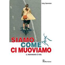 Siamo Come Ci Muoviamo. Il Movimento è Vita Siamo Come Ci Muoviamo. Il Movimento è Vita