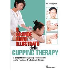 Il Grande Libro Illustrato Della Cupping Therapy. La Coppettazione: Guarigione Naturale Con La Medicina Tradizionale Cinese Il Grande Libro Illustrato Della Cupping Therapy. La Coppettazione: Guarigione Naturale Con La Medicina Tradizionale Cinese