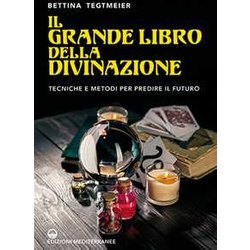 Il Grande Libro Della Divinazione. Tecniche E Metodi Per Predire Il Futuro Il Grande Libro Della Divinazione. Tecniche E Metodi Per Predire Il Futuro