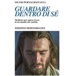 Guardare Dentro Di Sé. Meditare Per Sopravvivere In Un Mondo Che Cambia Guardare Dentro Di Sé. Meditare Per Sopravvivere In Un Mondo Che Cambia