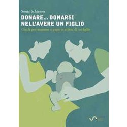 Donare. . . Donarsi Nell'avere Un Figlio: Guida Per Mamme E Papà In Attesa Di Un Figlio Donare. . . Donarsi Nell'avere Un Figlio: Guida Per Mamme E Papà In Attesa Di Un Figlio