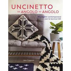 Uncinetto Da Angolo Ad Angolo. 15 Progetti Contemporanei Con La Tecnica C2C Uncinetto Da Angolo Ad Angolo. 15 Progetti Contemporanei Con La Tecnica C2C