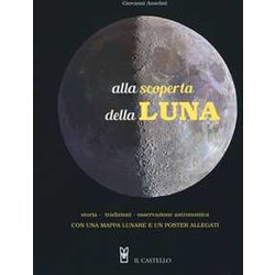 Alla Scoperta Della Luna. Storia. Tradizioni, Osservazione Astronomica. Con Poster Alla Scoperta Della Luna. Storia. Tradizioni, Osservazione Astronomica. Con Poster