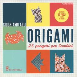 Giochiamo Agli Origami. 25 Progetti Per Bambini. Con Gadget Giochiamo Agli Origami. 25 Progetti Per Bambini. Con Gadget