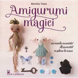 Amigurumi Magici. Un Mondo Incantato All'uncinetto In Palmo Di Mano Amigurumi Magici. Un Mondo Incantato All'uncinetto In Palmo Di Mano