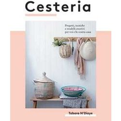Cesteria. Progetti, Tecniche E Modelli Creativi Per Voi E La Vostra Casa Cesteria. Progetti, Tecniche E Modelli Creativi Per Voi E La Vostra Casa