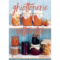 Ghiottonerie Sottovetro. Ediz. A Colori Ghiottonerie Sottovetro. Ediz. A Colori