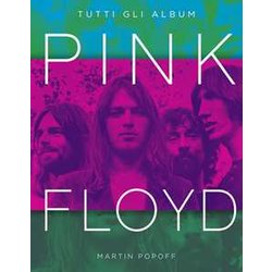 Pink Floyd. Tutti Gli Album. Ediz. A Colori Pink Floyd. Tutti Gli Album. Ediz. A Colori