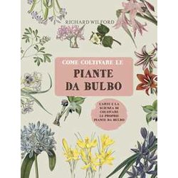 Come Coltivare Le Piante Da Bulbo. L'arte E La Scienza Di Coltivare Le Proprie Piante Da Bulbo. Ediz. A Colori Come Coltivare Le Piante Da Bulbo. L'arte E La Scienza Di Coltivare Le Proprie Piante Da Bulbo. Ediz. A Colori
